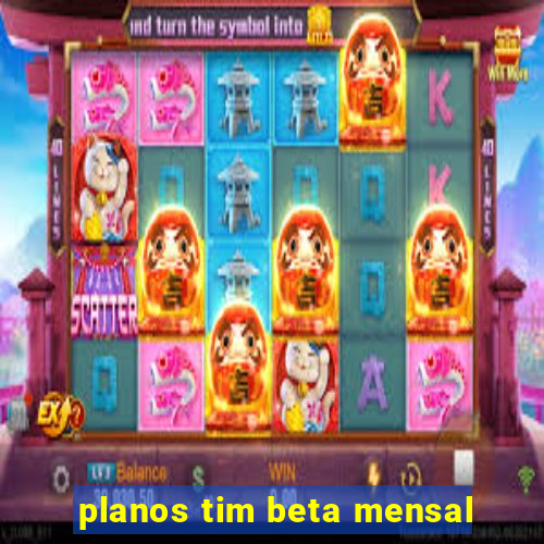 planos tim beta mensal